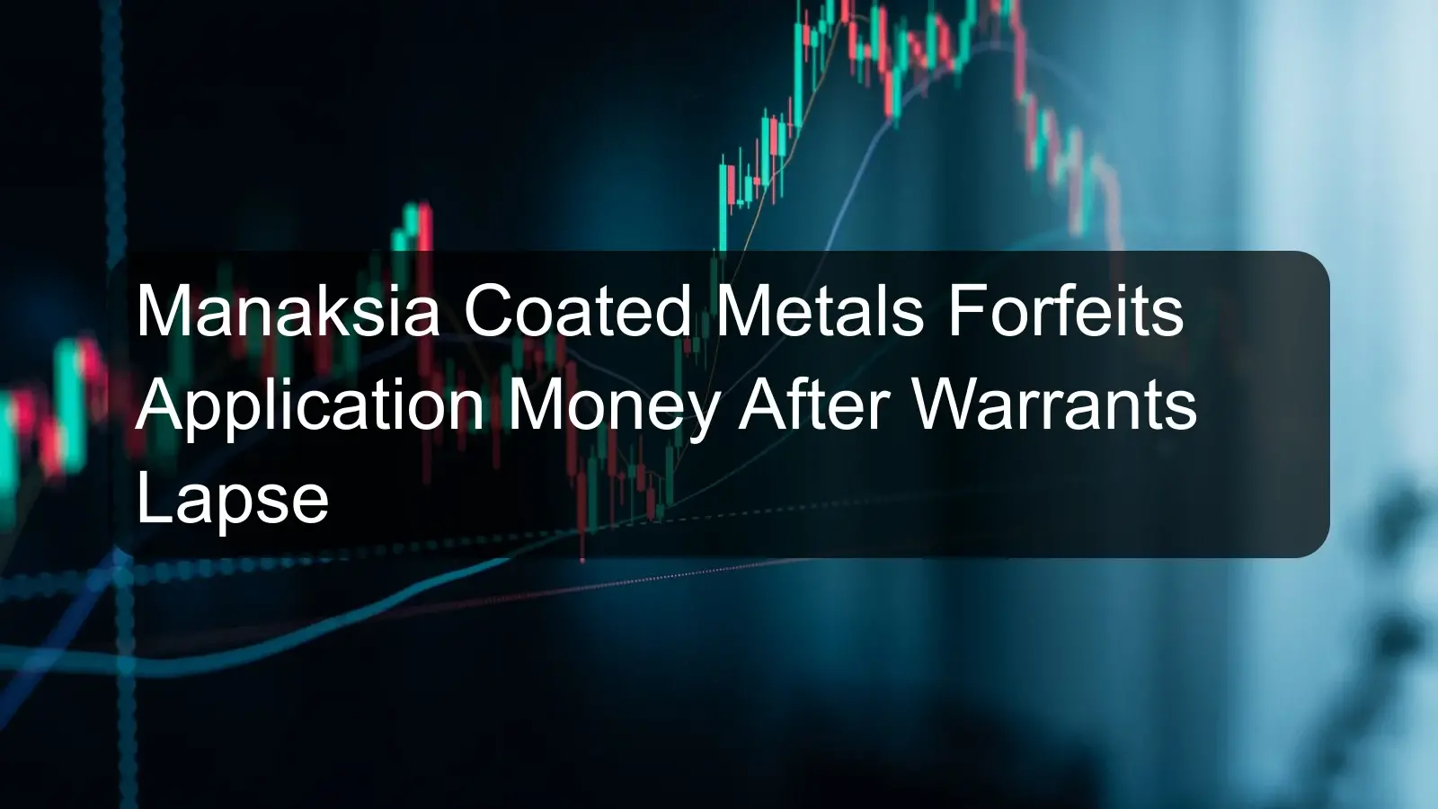 Manaksia Coated Metals Forfeits Application Money After Warrants Lapse Manaksia Coated Metals Forfeits Application Money After Warrants Lapse