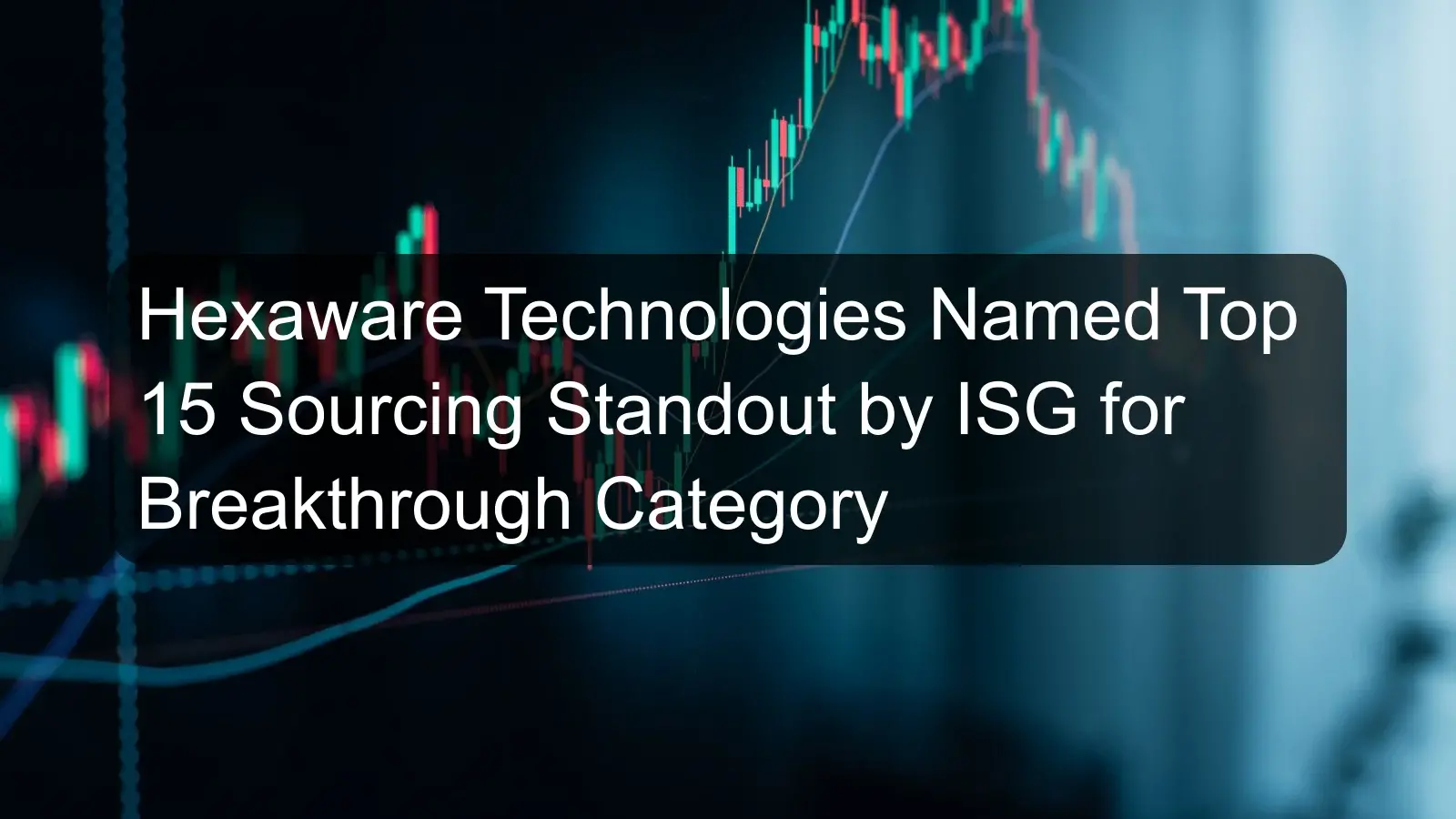 Hexaware Technologies Named Top 15 Sourcing Standout by ISG for Breakthrough Category