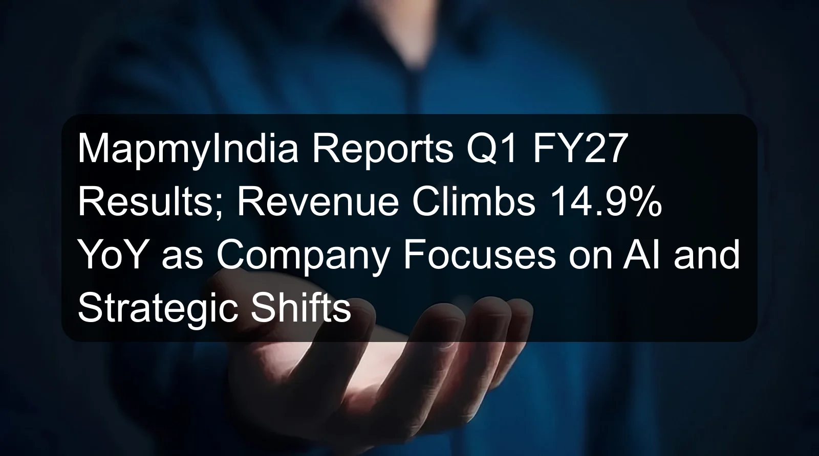 MapmyIndia Reports Q1 FY27 Results; Revenue Climbs 14.9% YoY as Company Focuses on AI and Strategic Shifts