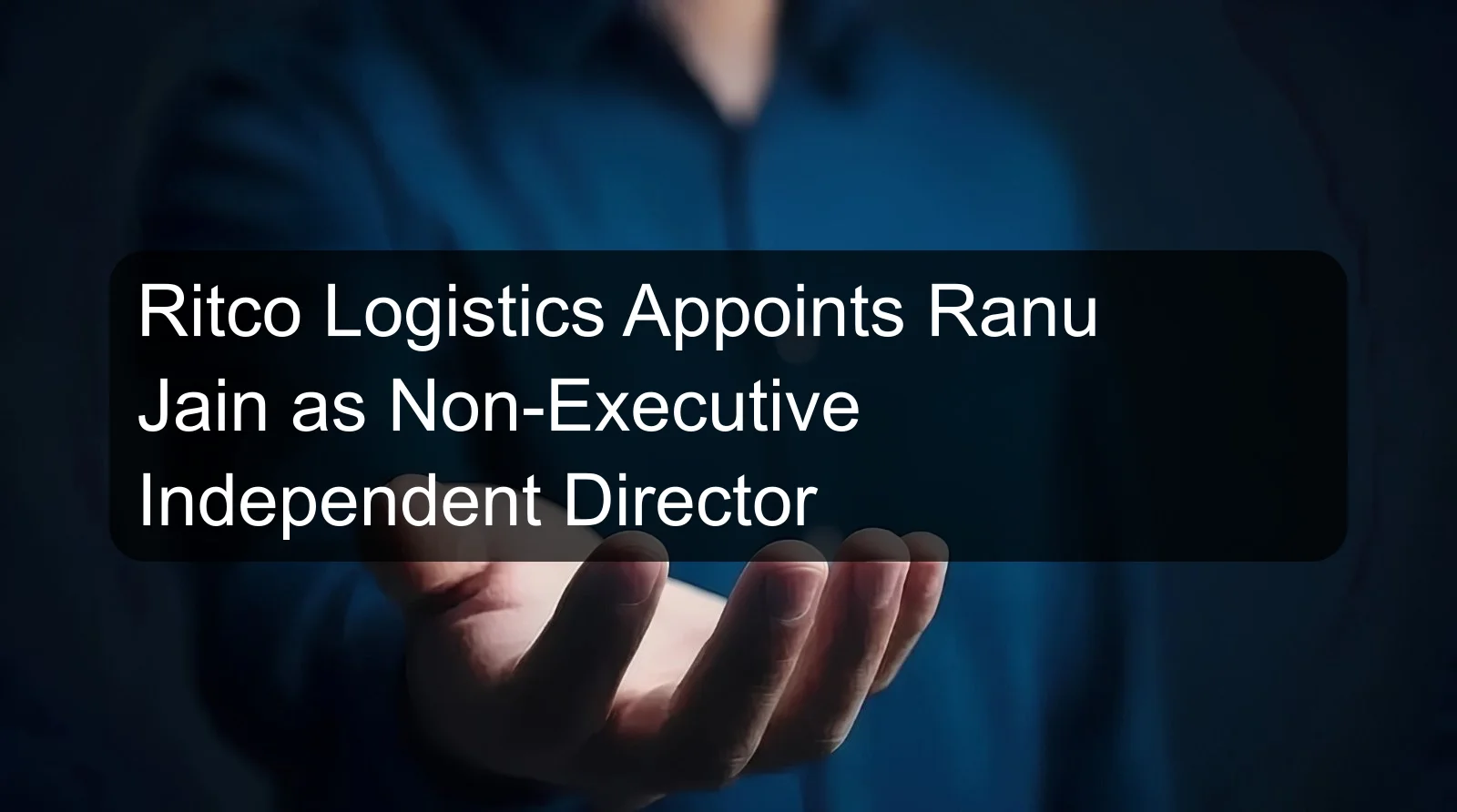 Ritco Logistics Appoints Ranu Jain as Non-Executive Independent Director