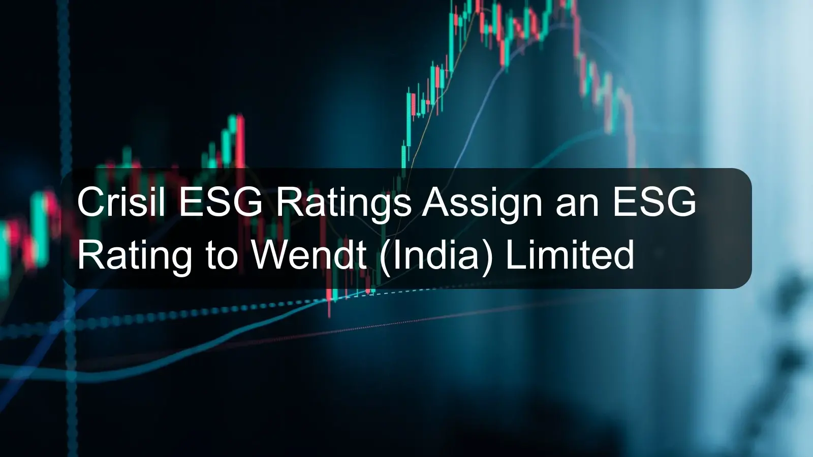 Crisil ESG Ratings Assign an ESG Rating to Wendt (India) Limited Crisil ESG Ratings Assign an ESG Rating to Wendt (India) Limited