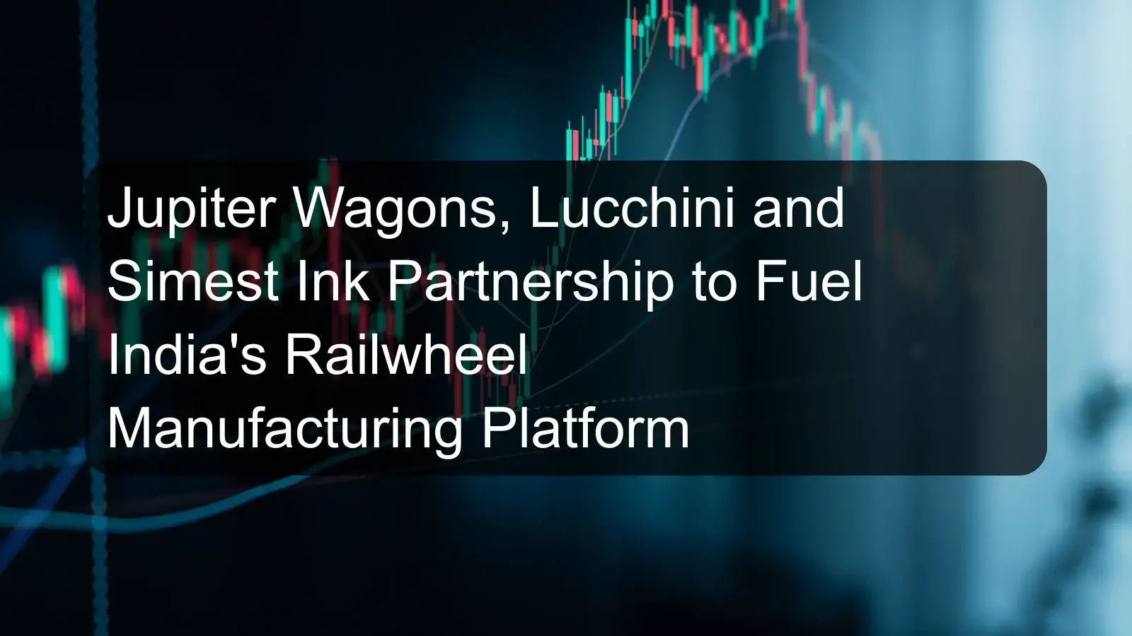 Jupiter Wagons, Lucchini and Simest Ink Partnership to Fuel India's Railwheel Manufacturing Platform Jupiter Wagons, Lucchini and Simest Ink Partnership to Fuel India's Railwheel Manufacturing Platform
