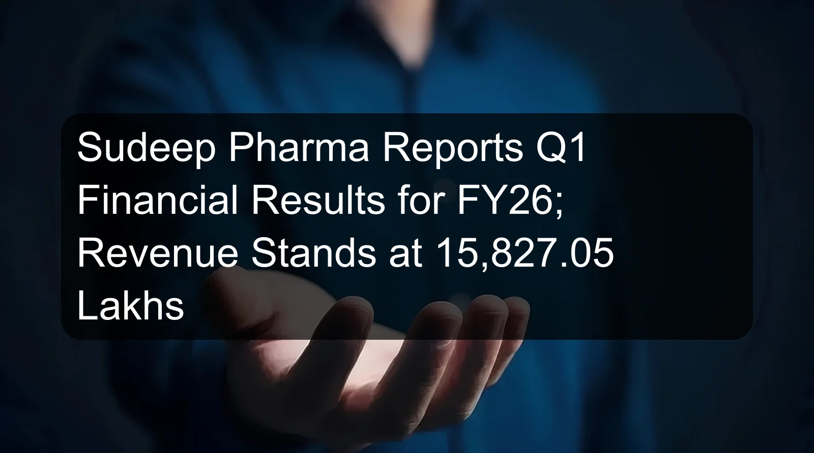 Sudeep Pharma Reports Q1 Financial Results for FY26; Revenue Stands at 15,827.05 Lakhs Sudeep Pharma Reports Q1 Financial Results for FY26; Revenue Stands at 15,827.05 Lakhs