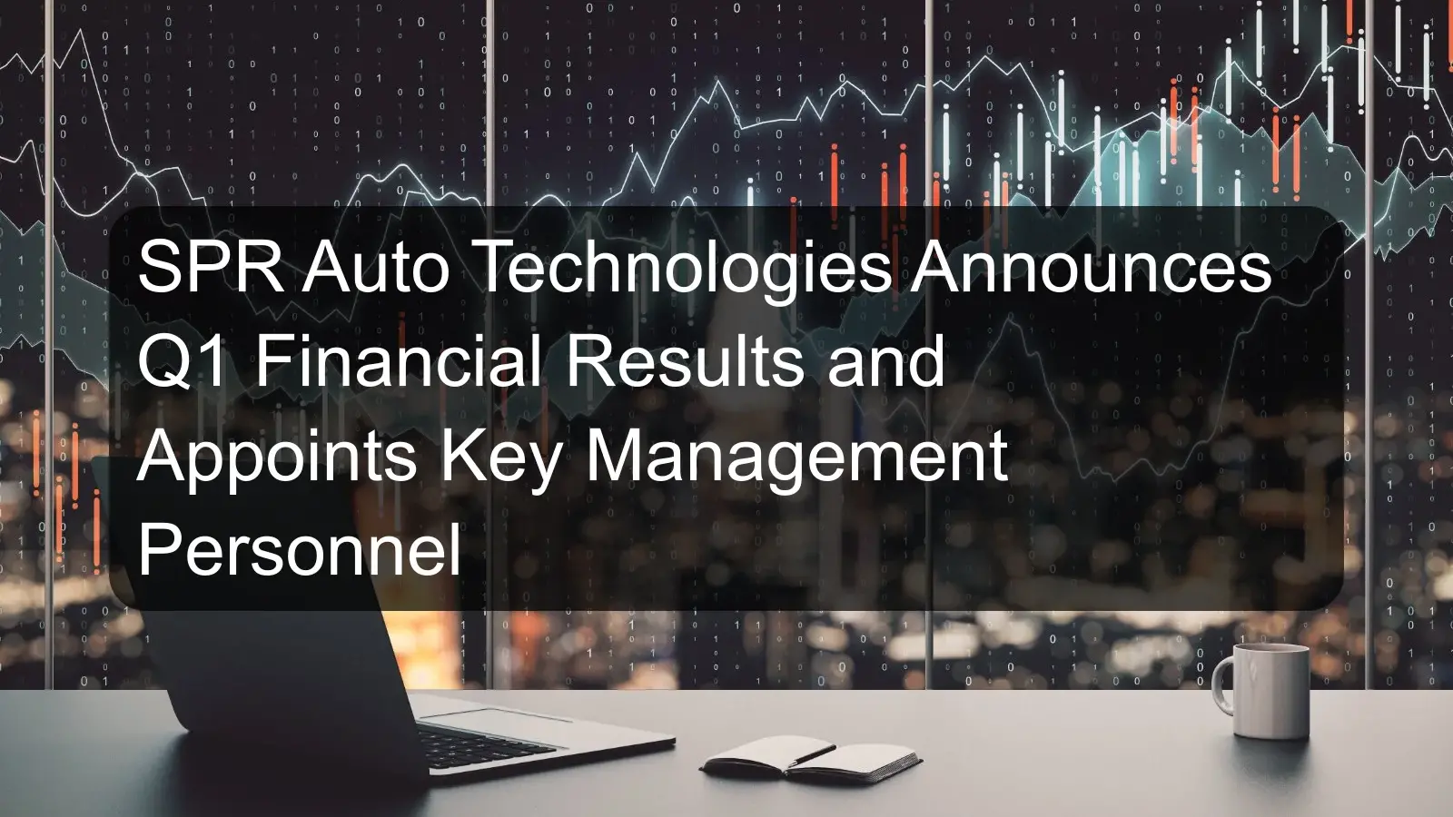 SPR Auto Technologies Announces Q1 Financial Results and Appoints Key Management Personnel SPR Auto Technologies Announces Q1 Financial Results and Appoints Key Management Personnel