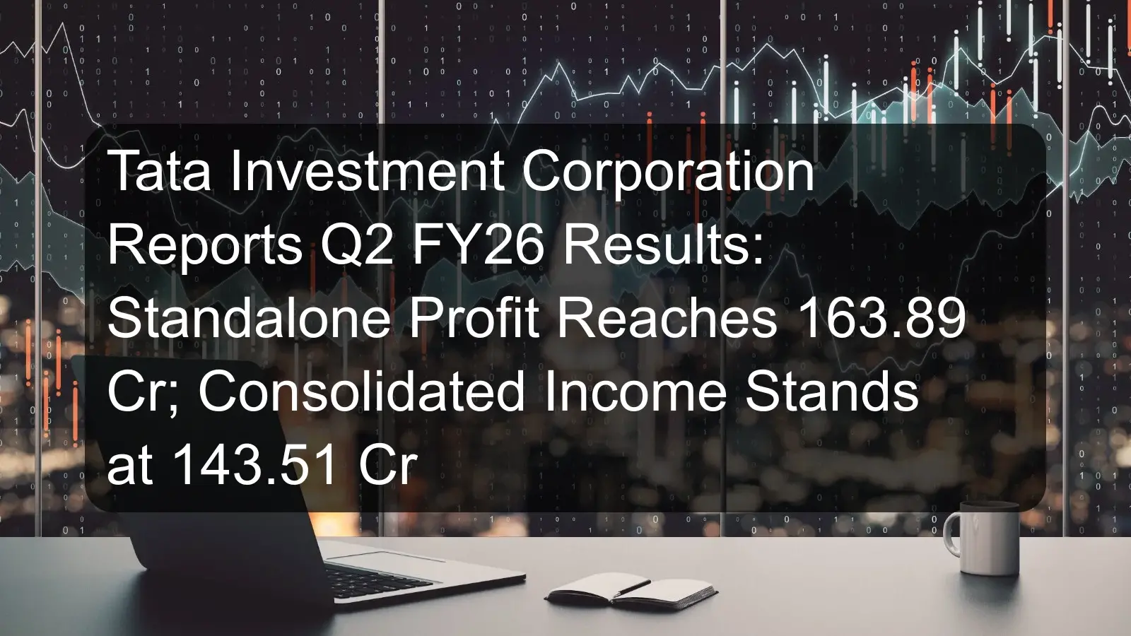 Tata Investment Corporation Reports Q2 FY26 Results: Standalone Profit Reaches 163.89 Cr; Consolidated Income Stands at 143.51 Cr Tata Investment Corporation Reports Q2 FY26 Results: Standalone Profit Reaches 163.89 Cr; Consolidated Income Stands at 143.51 Cr