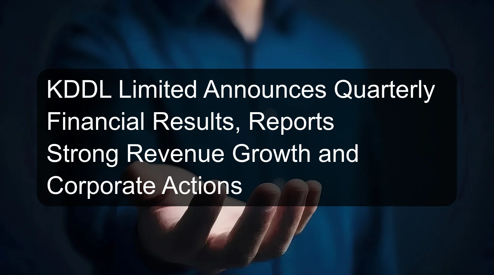 KDDL Limited Announces Quarterly Financial Results, Reports Strong Revenue Growth and Corporate Actions KDDL Limited Announces Quarterly Financial Results, Reports Strong Revenue Growth and Corporate Actions