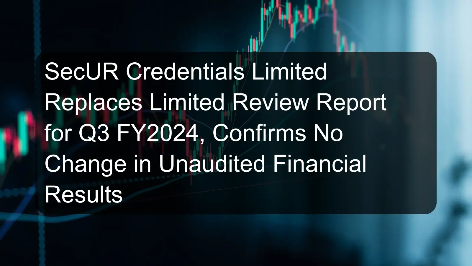 SecUR Credentials Limited Replaces Limited Review Report for Q3 FY2024, Confirms No Change in Unaudited Financial Results SecUR Credentials Limited Replaces Limited Review Report for Q3 FY2024, Confirms No Change in Unaudited Financial Results