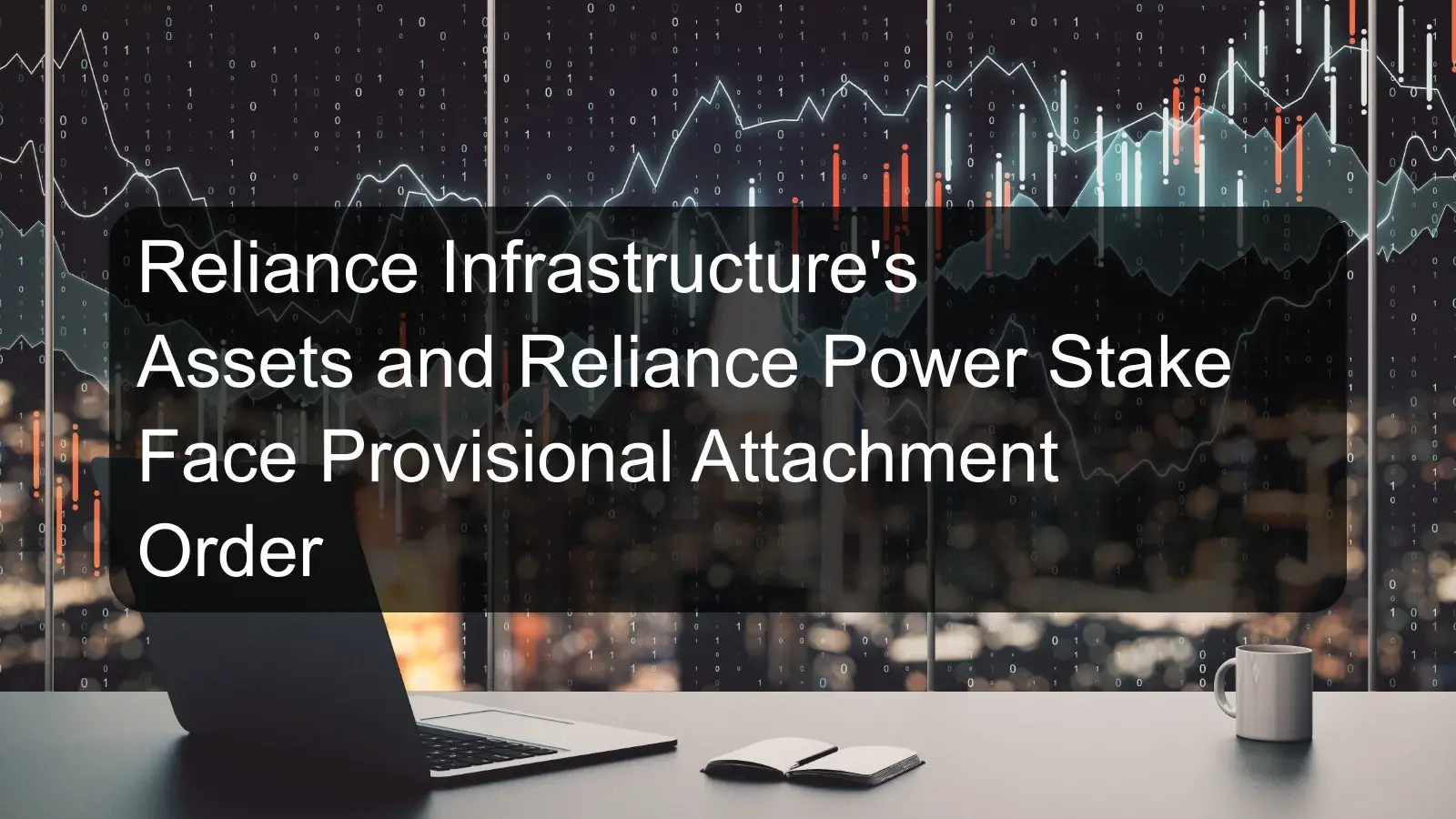 Reliance Infrastructure's Assets and Reliance Power Stake Face Provisional Attachment Order Reliance Infrastructure's Assets and Reliance Power Stake Face Provisional Attachment Order