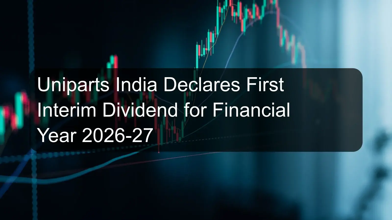 Uniparts India Declares First Interim Dividend for Financial Year 2026-27 Uniparts India Declares First Interim Dividend for Financial Year 2026-27