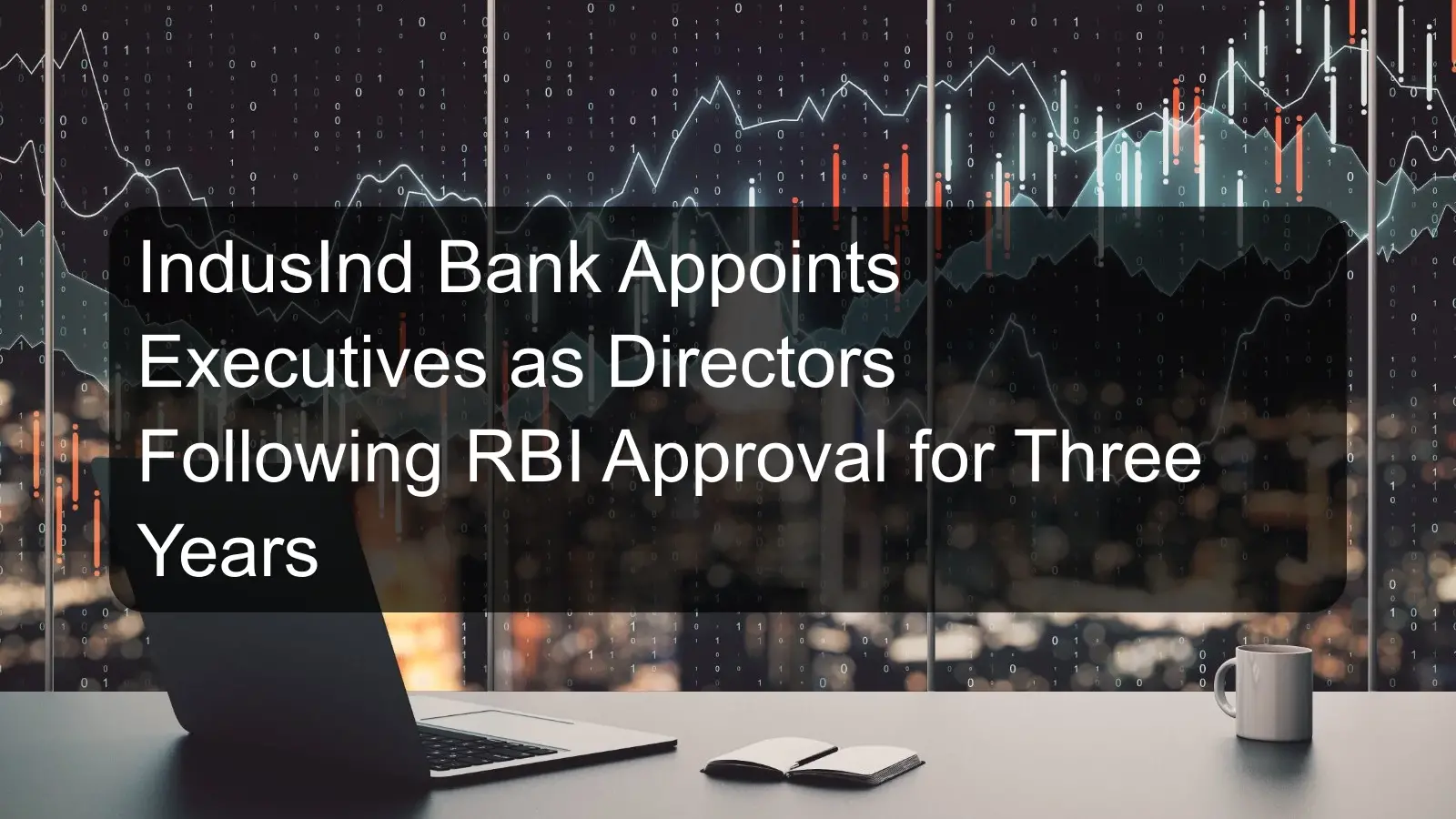 IndusInd Bank Appoints Executives as Directors Following RBI Approval for Three Years