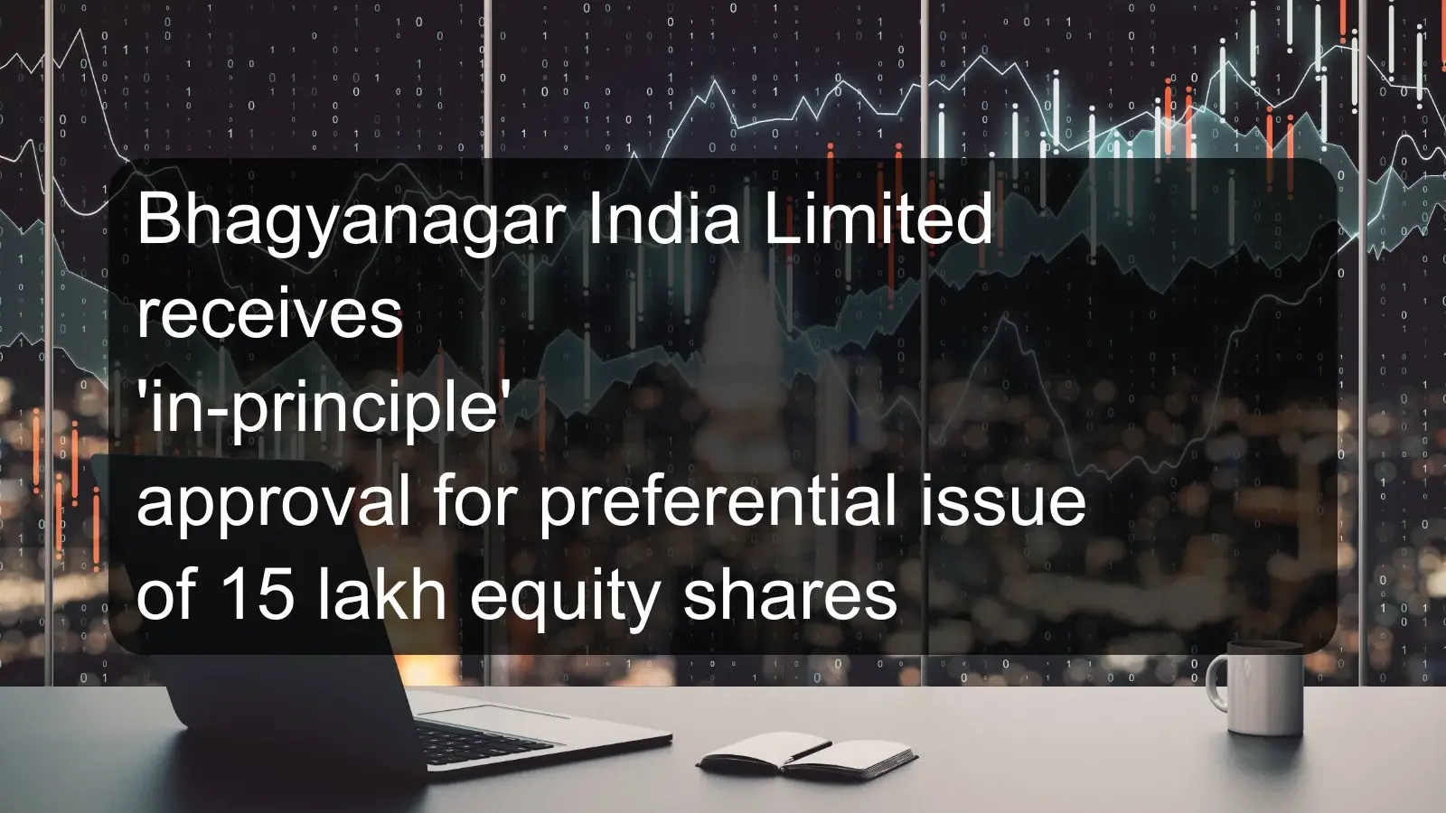 Bhagyanagar India Limited receives 'in-principle' approval for preferential issue of 15 lakh equity shares Bhagyanagar India Limited receives 'in-principle' approval for preferential issue of 15 lakh equity shares