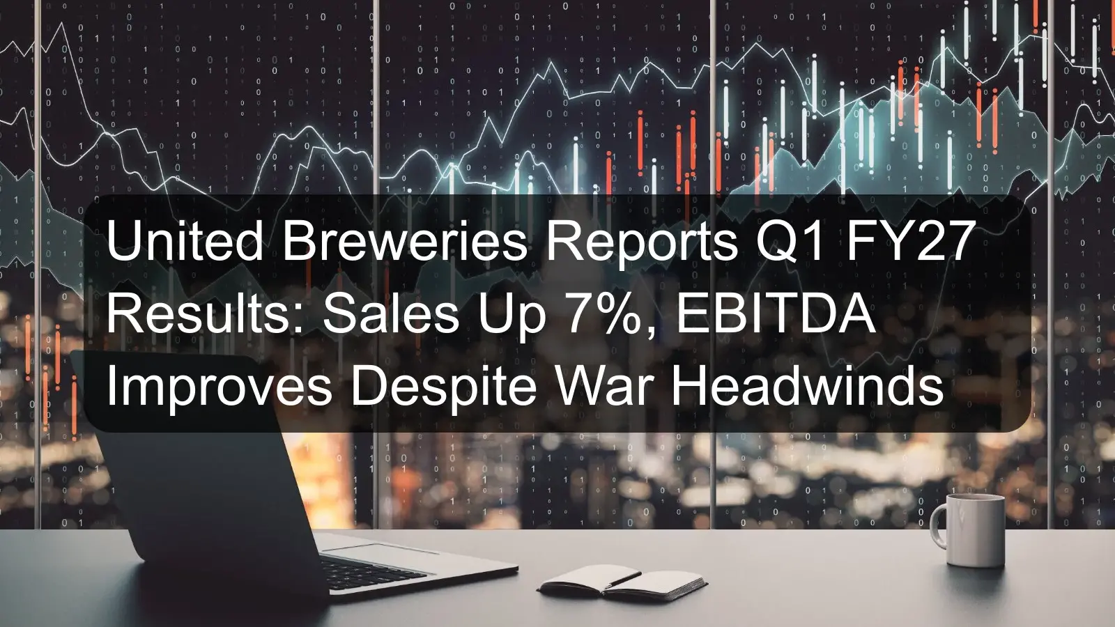United Breweries Reports Q1 FY27 Results: Sales Up 7%, EBITDA Improves Despite War Headwinds