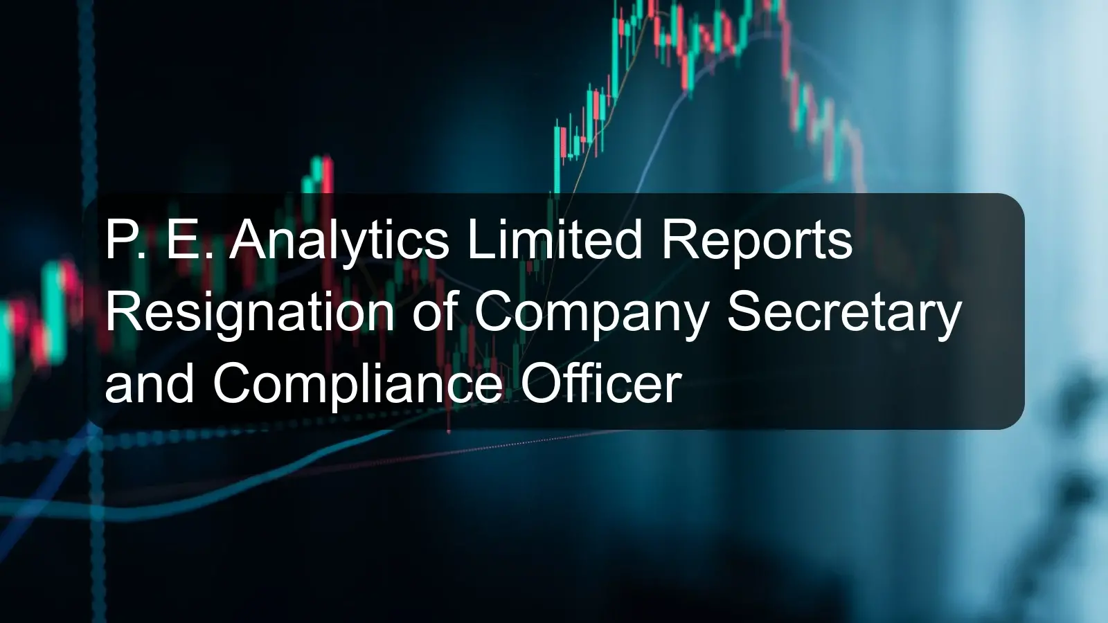 P. E. Analytics Limited Reports Resignation of Company Secretary and Compliance Officer P. E. Analytics Limited Reports Resignation of Company Secretary and Compliance Officer