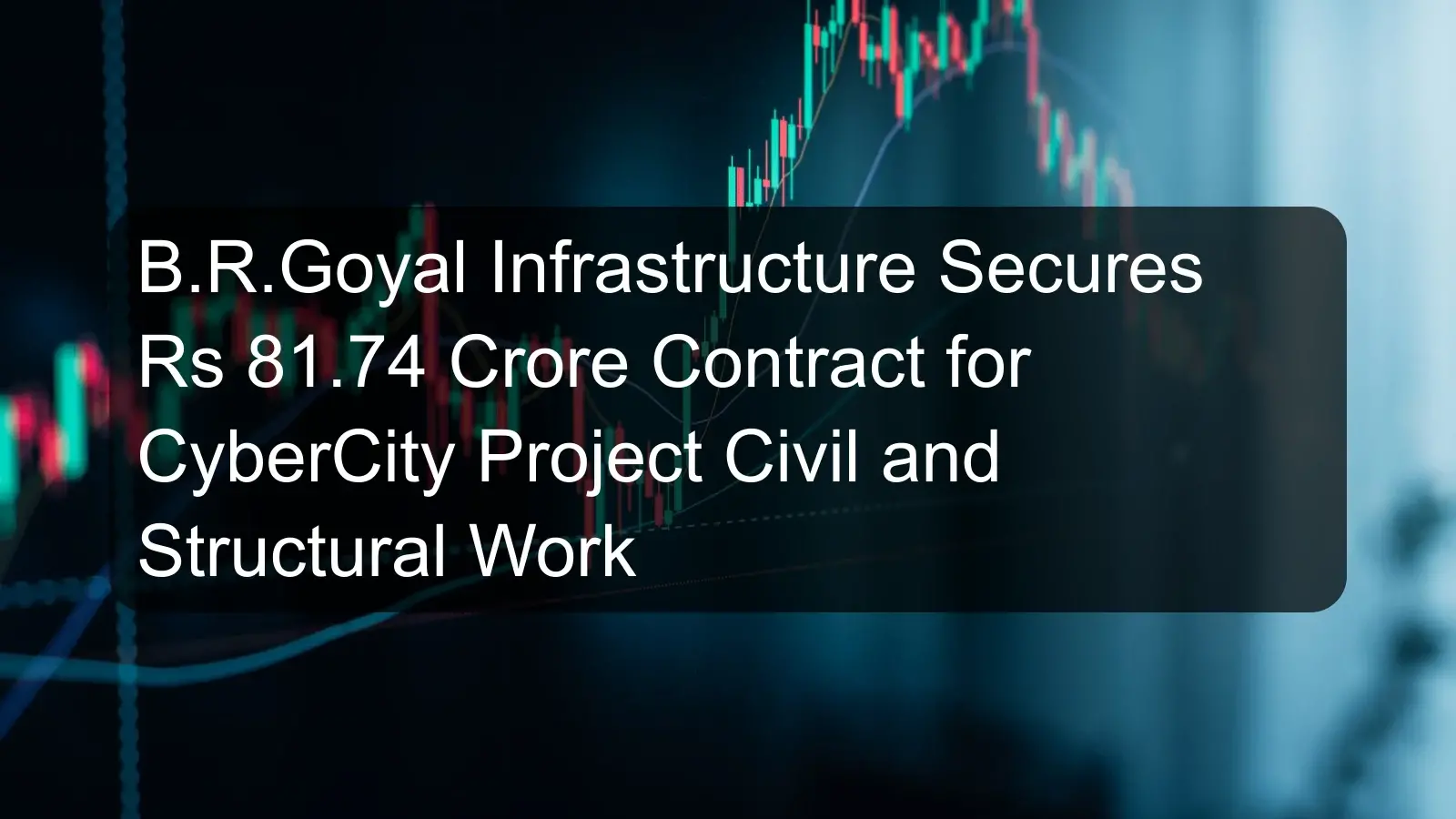 B.R.Goyal Infrastructure Secures Rs 81.74 Crore Contract for CyberCity Project Civil and Structural Work B.R.Goyal Infrastructure Secures Rs 81.74 Crore Contract for CyberCity Project Civil and Structural Work