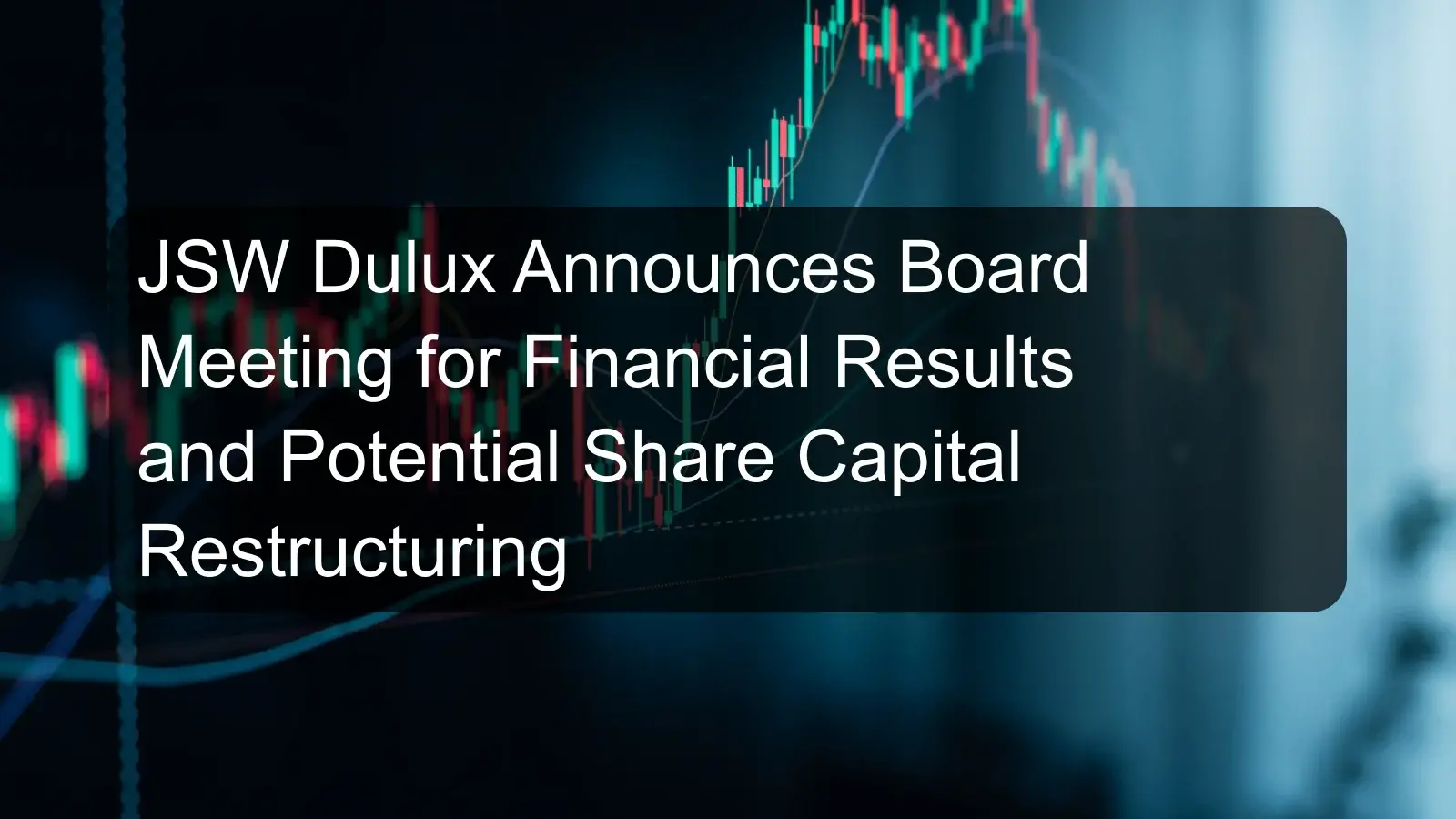 JSW Dulux Announces Board Meeting for Financial Results and Potential Share Capital Restructuring JSW Dulux Announces Board Meeting for Financial Results and Potential Share Capital Restructuring