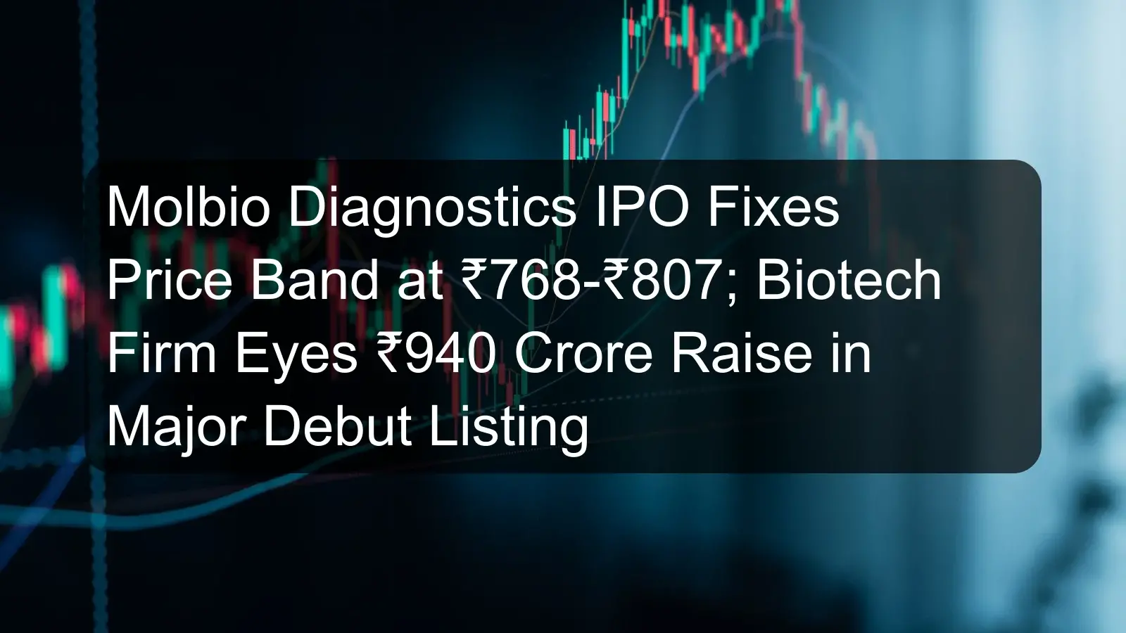 Molbio Diagnostics IPO Fixes Price Band at ₹768-₹807; Biotech Firm Eyes ₹940 Crore Raise in Major Debut Listing Molbio Diagnostics IPO Fixes Price Band at ₹768-₹807; Biotech Firm Eyes ₹940 Crore Raise in Major Debut Listing