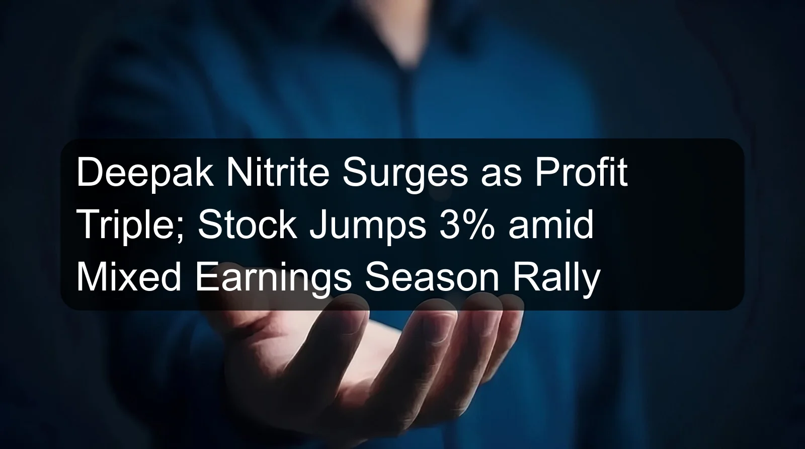 Deepak Nitrite Surges as Profit Triple; Stock Jumps 3% amid Mixed Earnings Season Rally