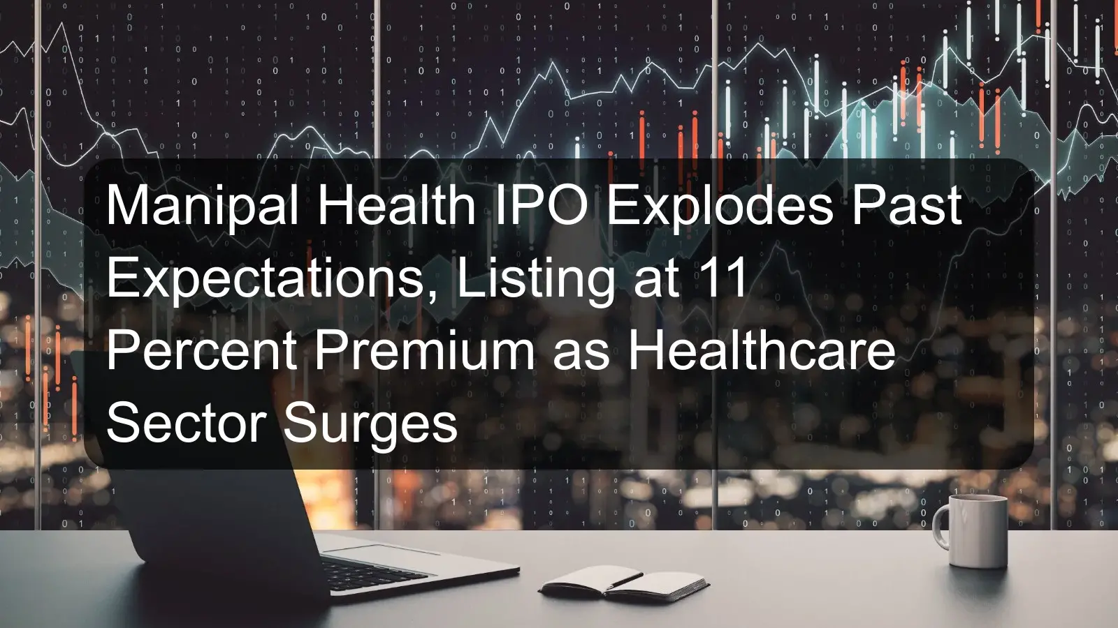 Manipal Health IPO Explodes Past Expectations, Listing at 11 Percent Premium as Healthcare Sector Surges Manipal Health IPO Explodes Past Expectations, Listing at 11 Percent Premium as Healthcare Sector Surges