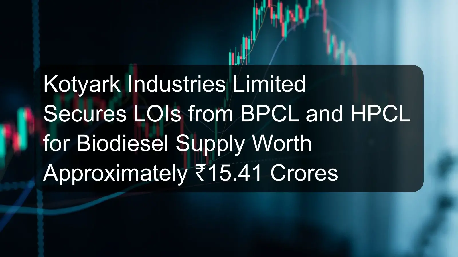 Kotyark Industries Limited Secures LOIs from BPCL and HPCL for Biodiesel Supply Worth Approximately ₹15.41 Crores
