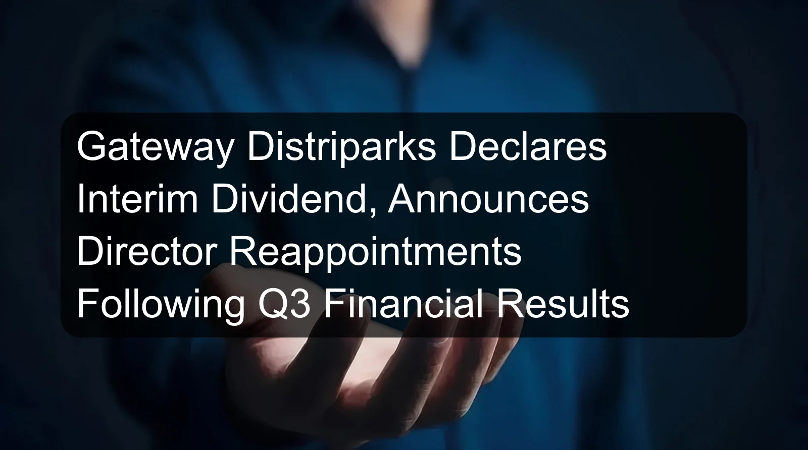 Gateway Distriparks Declares Interim Dividend, Announces Director Reappointments Following Q3 Financial Results Gateway Distriparks Declares Interim Dividend, Announces Director Reappointments Following Q3 Financial Results