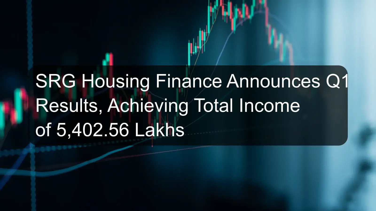 SRG Housing Finance Announces Q1 Results, Achieving Total Income of 5,402.56 Lakhs SRG Housing Finance Announces Q1 Results, Achieving Total Income of 5,402.56 Lakhs