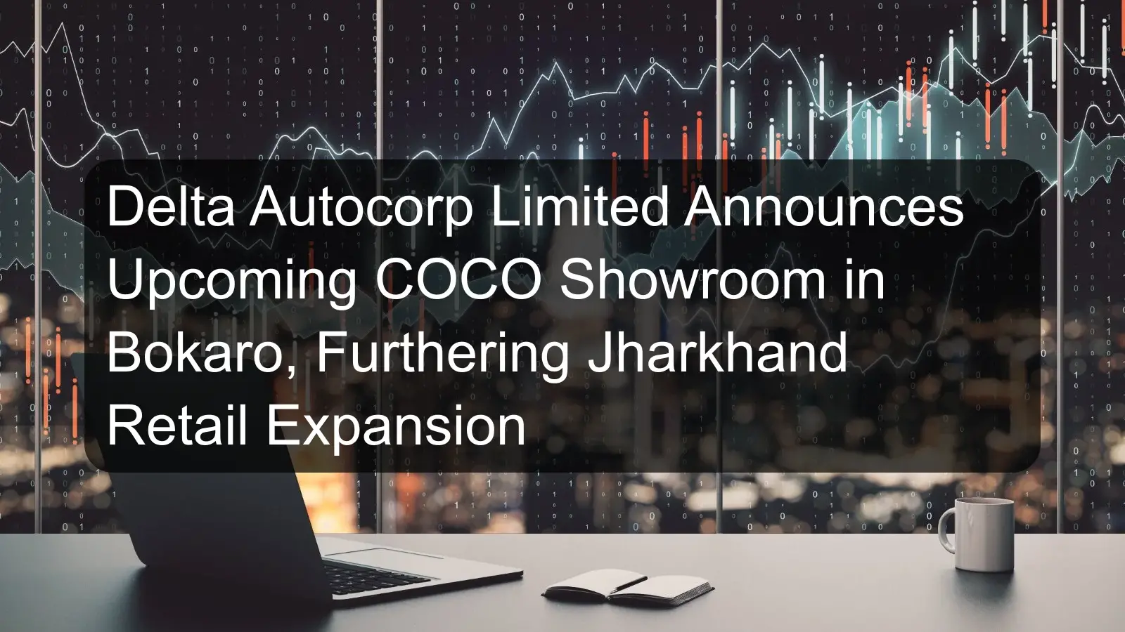 Delta Autocorp Limited Announces Upcoming COCO Showroom in Bokaro, Furthering Jharkhand Retail Expansion Delta Autocorp Limited Announces Upcoming COCO Showroom in Bokaro, Furthering Jharkhand Retail Expansion