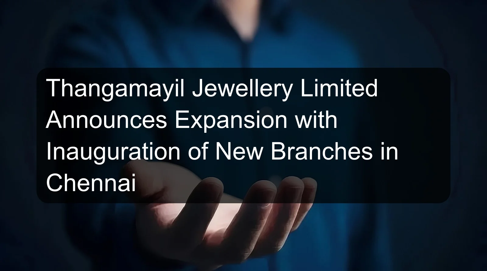 Thangamayil Jewellery Limited Announces Expansion with Inauguration of New Branches in Chennai Thangamayil Jewellery Limited Announces Expansion with Inauguration of New Branches in Chennai