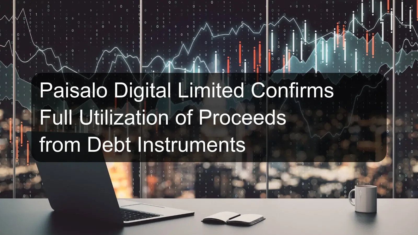 Paisalo Digital Limited Confirms Full Utilization of Proceeds from Debt Instruments Paisalo Digital Limited Confirms Full Utilization of Proceeds from Debt Instruments