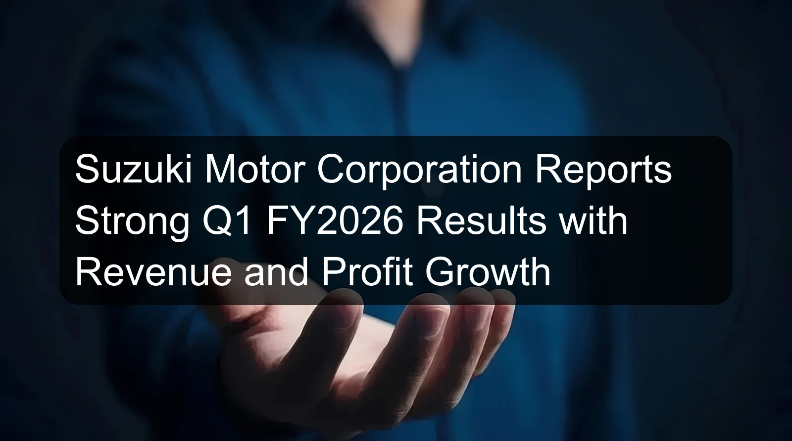 Suzuki Motor Corporation Reports Strong Q1 FY2026 Results with Revenue and Profit Growth Suzuki Motor Corporation Reports Strong Q1 FY2026 Results with Revenue and Profit Growth