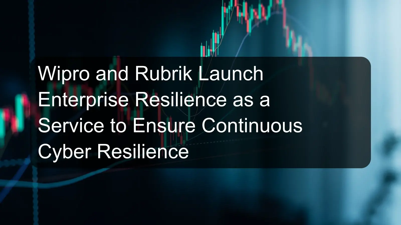 Wipro and Rubrik Launch Enterprise Resilience as a Service to Ensure Continuous Cyber Resilience Wipro and Rubrik Launch Enterprise Resilience as a Service to Ensure Continuous Cyber Resilience