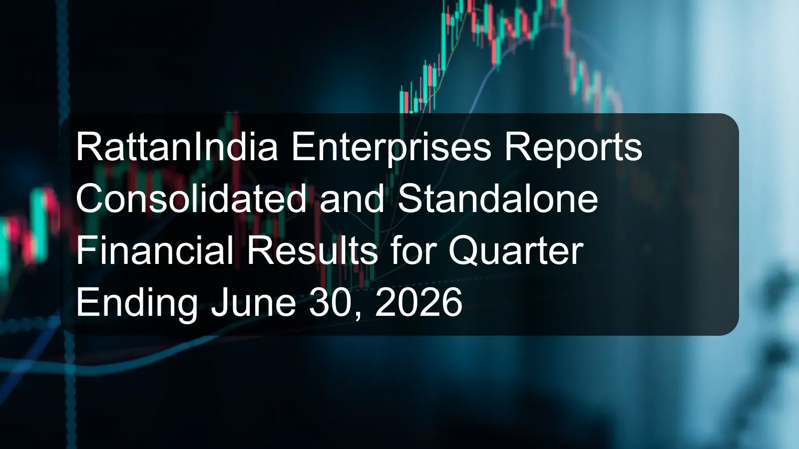 RattanIndia Enterprises Reports Consolidated and Standalone Financial Results for Quarter Ending June 30, 2026
