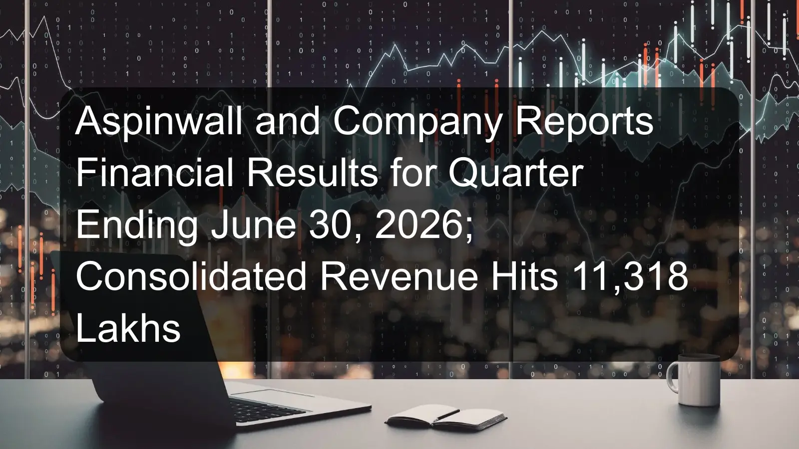 Aspinwall and Company Reports Financial Results for Quarter Ending June 30, 2026; Consolidated Revenue Hits 11,318 Lakhs Aspinwall and Company Reports Financial Results for Quarter Ending June 30, 2026; Consolidated Revenue Hits 11,318 Lakhs
