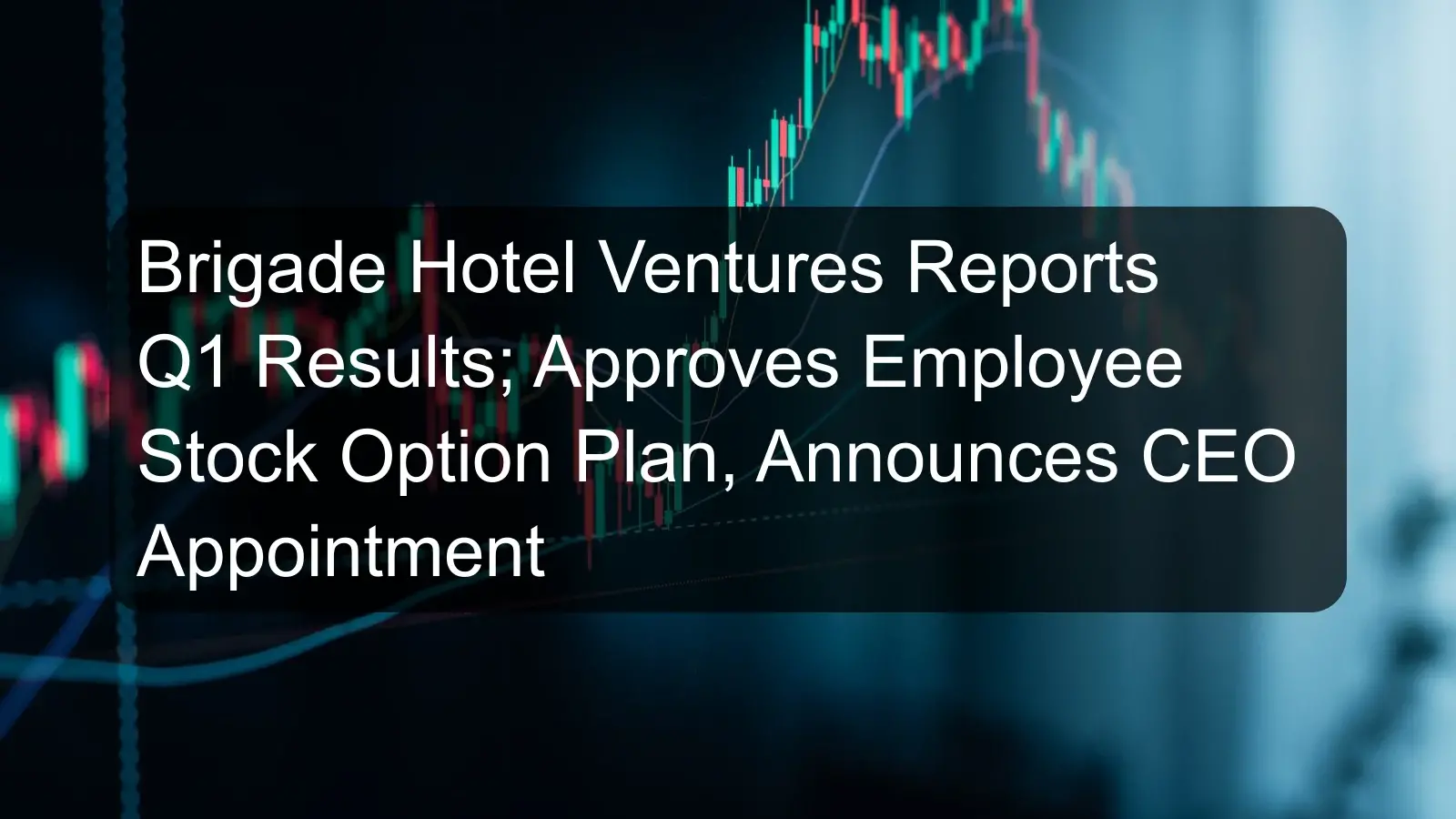 Brigade Hotel Ventures Reports Q1 Results; Approves Employee Stock Option Plan, Announces CEO Appointment Brigade Hotel Ventures Reports Q1 Results; Approves Employee Stock Option Plan, Announces CEO Appointment