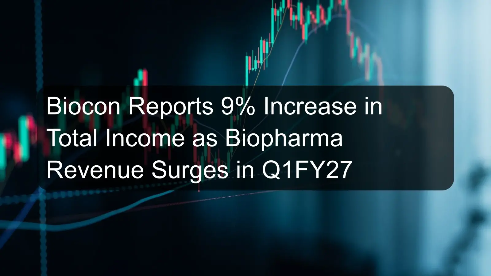 Biocon Reports 9% Increase in Total Income as Biopharma Revenue Surges in Q1FY27 Biocon Reports 9% Increase in Total Income as Biopharma Revenue Surges in Q1FY27