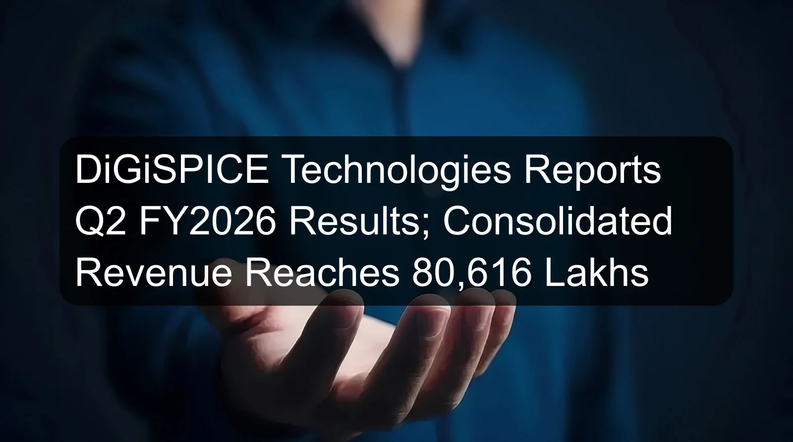 DiGiSPICE Technologies Reports Q2 FY2026 Results; Consolidated Revenue Reaches 80,616 Lakhs DiGiSPICE Technologies Reports Q2 FY2026 Results; Consolidated Revenue Reaches 80,616 Lakhs