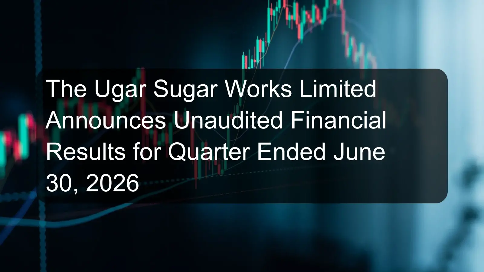 The Ugar Sugar Works Limited Announces Unaudited Financial Results for Quarter Ended June 30, 2026 The Ugar Sugar Works Limited Announces Unaudited Financial Results for Quarter Ended June 30, 2026