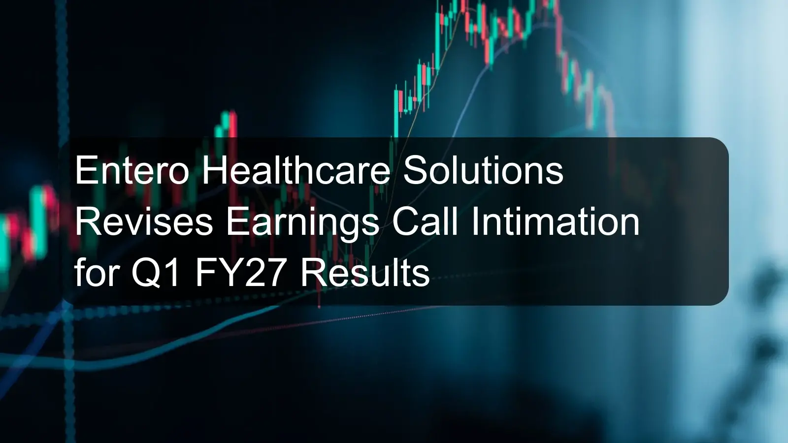 Entero Healthcare Solutions Revises Earnings Call Intimation for Q1 FY27 Results