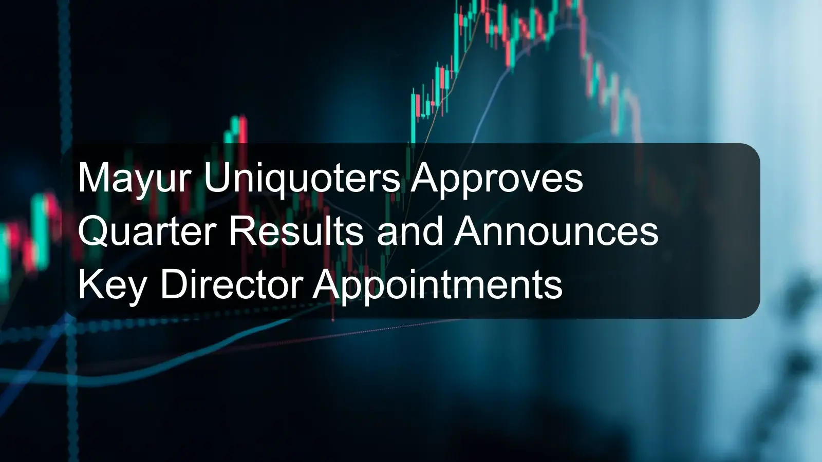 Mayur Uniquoters Approves Quarter Results and Announces Key Director Appointments Mayur Uniquoters Approves Quarter Results and Announces Key Director Appointments