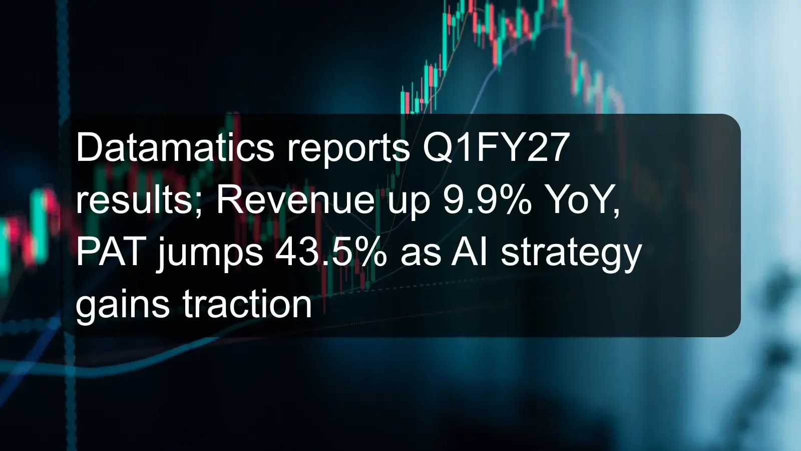 Datamatics reports Q1FY27 results; Revenue up 9.9% YoY, PAT jumps 43.5% as AI strategy gains traction Datamatics reports Q1FY27 results; Revenue up 9.9% YoY, PAT jumps 43.5% as AI strategy gains traction