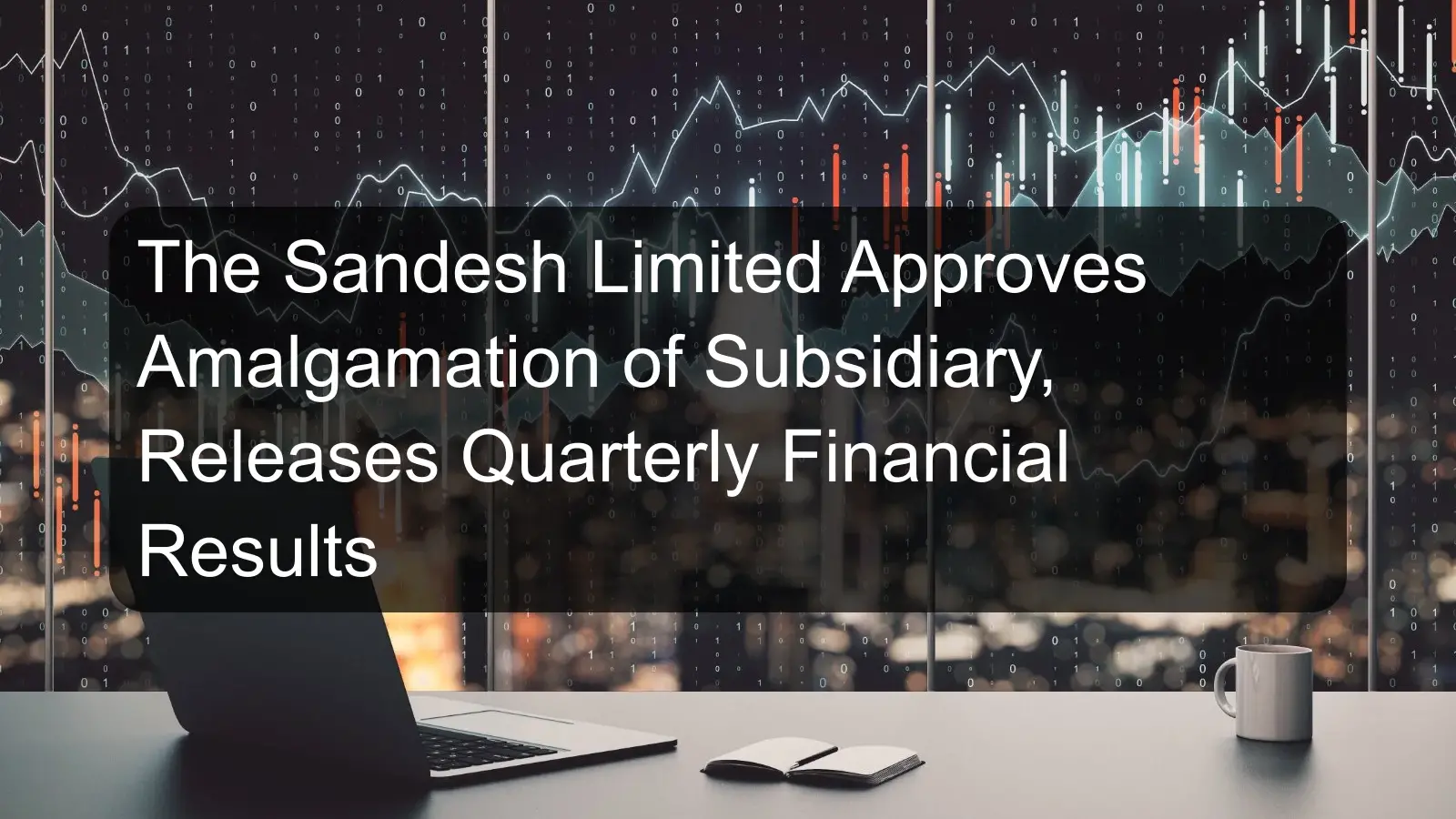 The Sandesh Limited Approves Amalgamation of Subsidiary, Releases Quarterly Financial Results