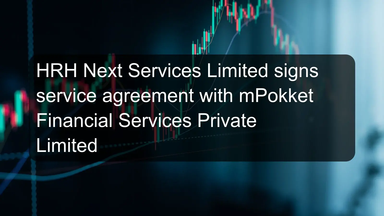 HRH Next Services Limited signs service agreement with mPokket Financial Services Private Limited