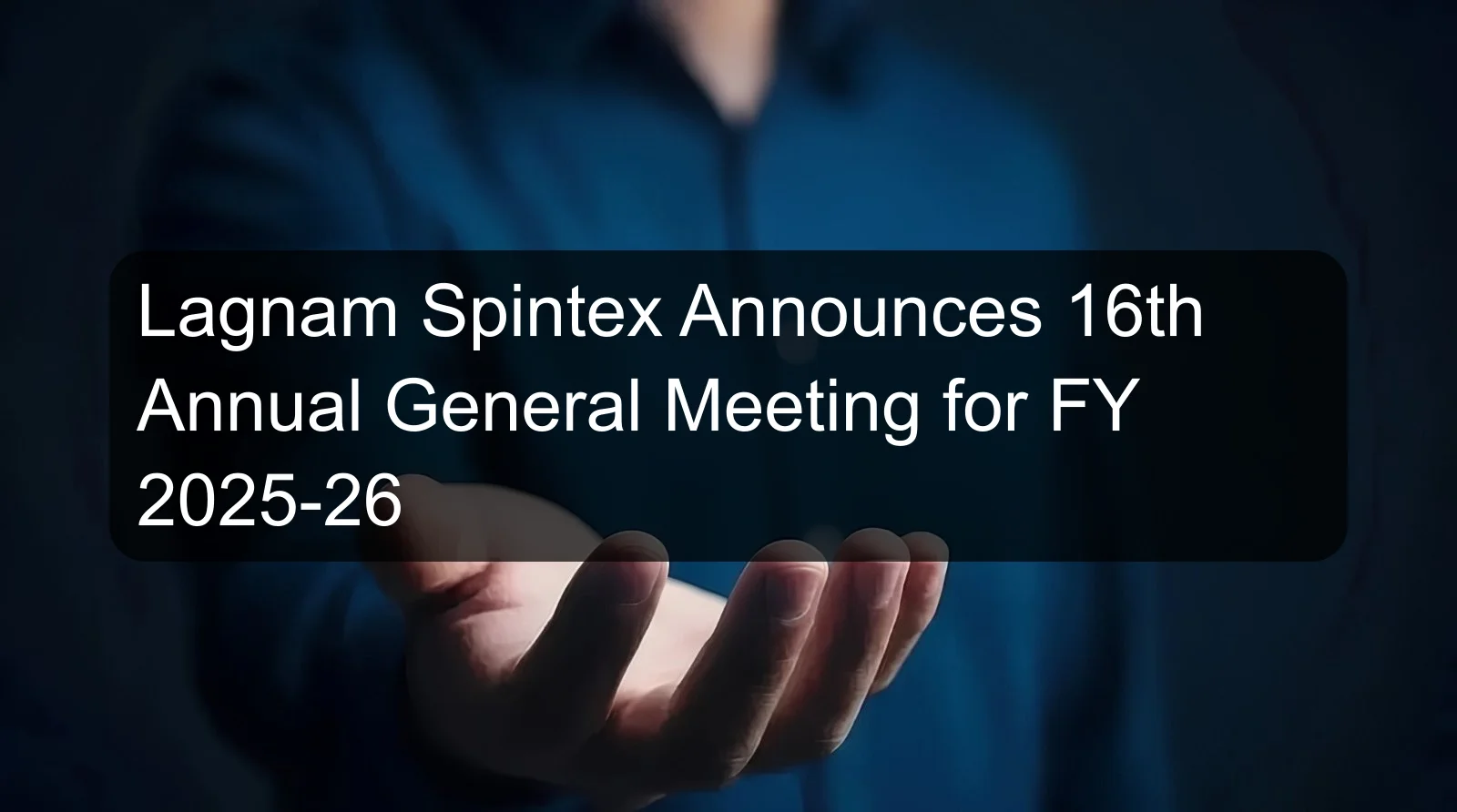 Lagnam Spintex Announces 16th Annual General Meeting for FY 2025-26 Lagnam Spintex Announces 16th Annual General Meeting for FY 2025-26
