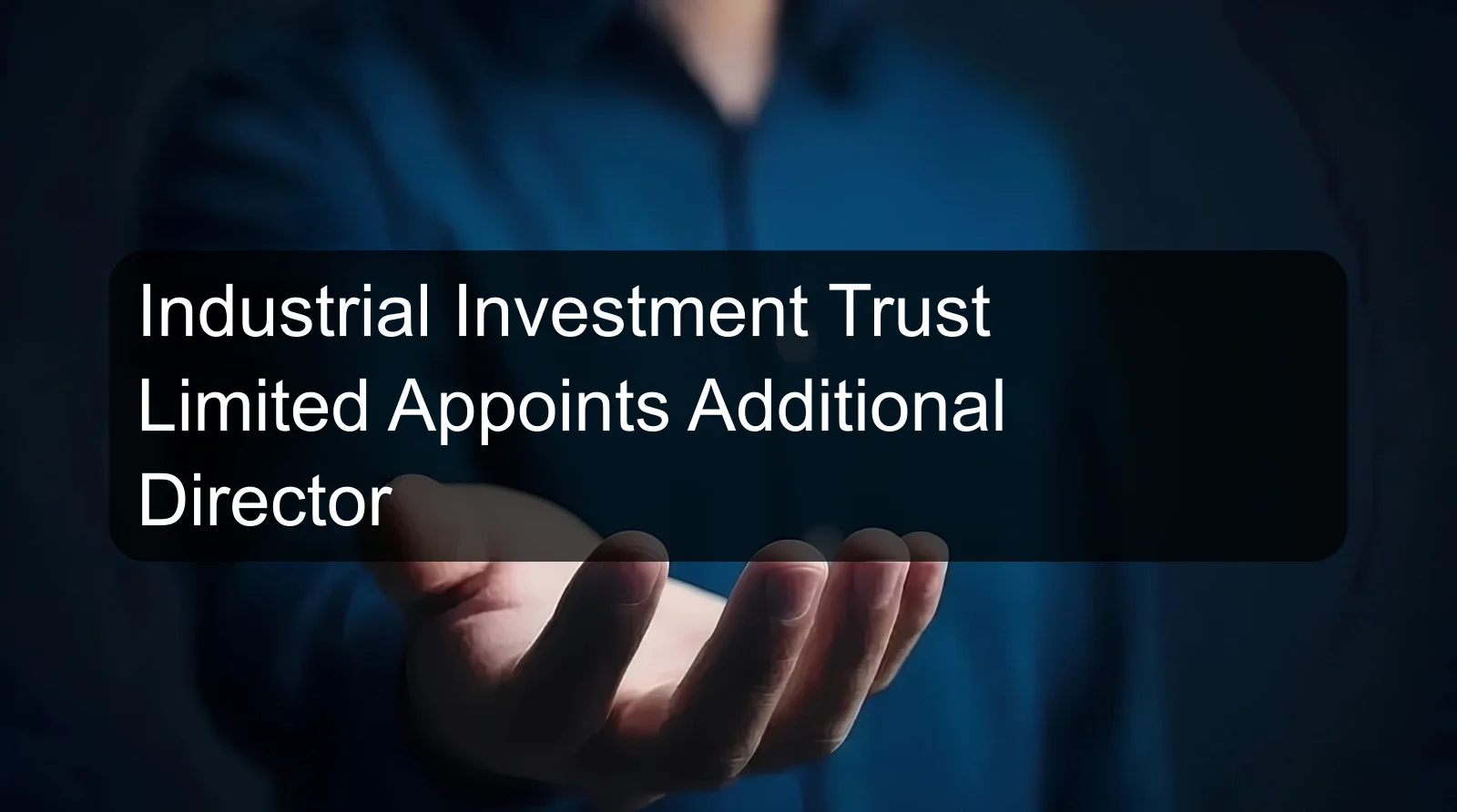 Industrial Investment Trust Limited Appoints Additional Director