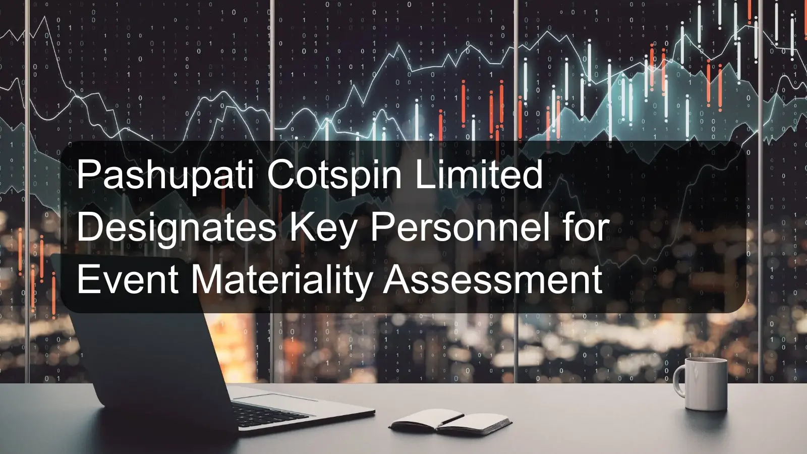 Pashupati Cotspin Limited Designates Key Personnel for Event Materiality Assessment