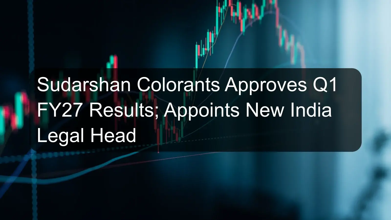 Sudarshan Colorants Approves Q1 FY27 Results; Appoints New India Legal Head