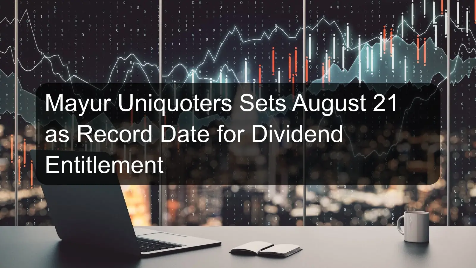Mayur Uniquoters Sets August 21 as Record Date for Dividend Entitlement