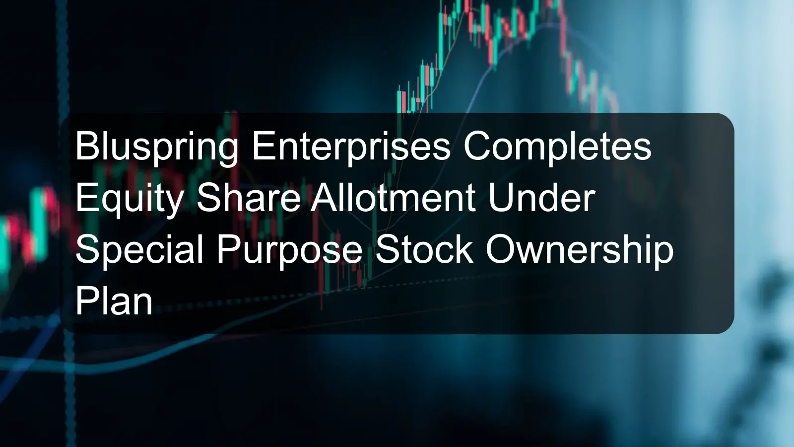 Bluspring Enterprises Completes Equity Share Allotment Under Special Purpose Stock Ownership Plan Bluspring Enterprises Completes Equity Share Allotment Under Special Purpose Stock Ownership Plan