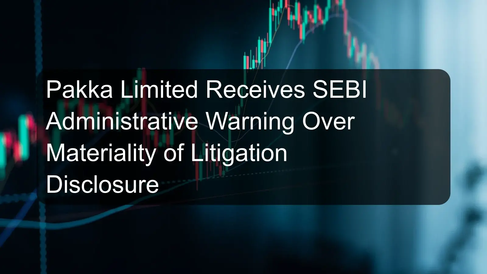 Pakka Limited Receives SEBI Administrative Warning Over Materiality of Litigation Disclosure