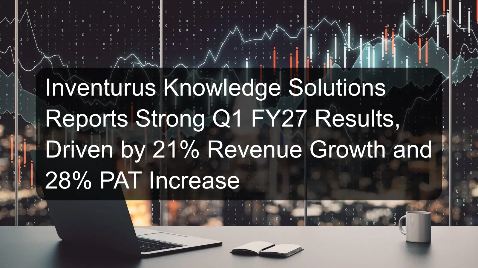Inventurus Knowledge Solutions Reports Strong Q1 FY27 Results, Driven by 21% Revenue Growth and 28% PAT Increase Inventurus Knowledge Solutions Reports Strong Q1 FY27 Results, Driven by 21% Revenue Growth and 28% PAT Increase
