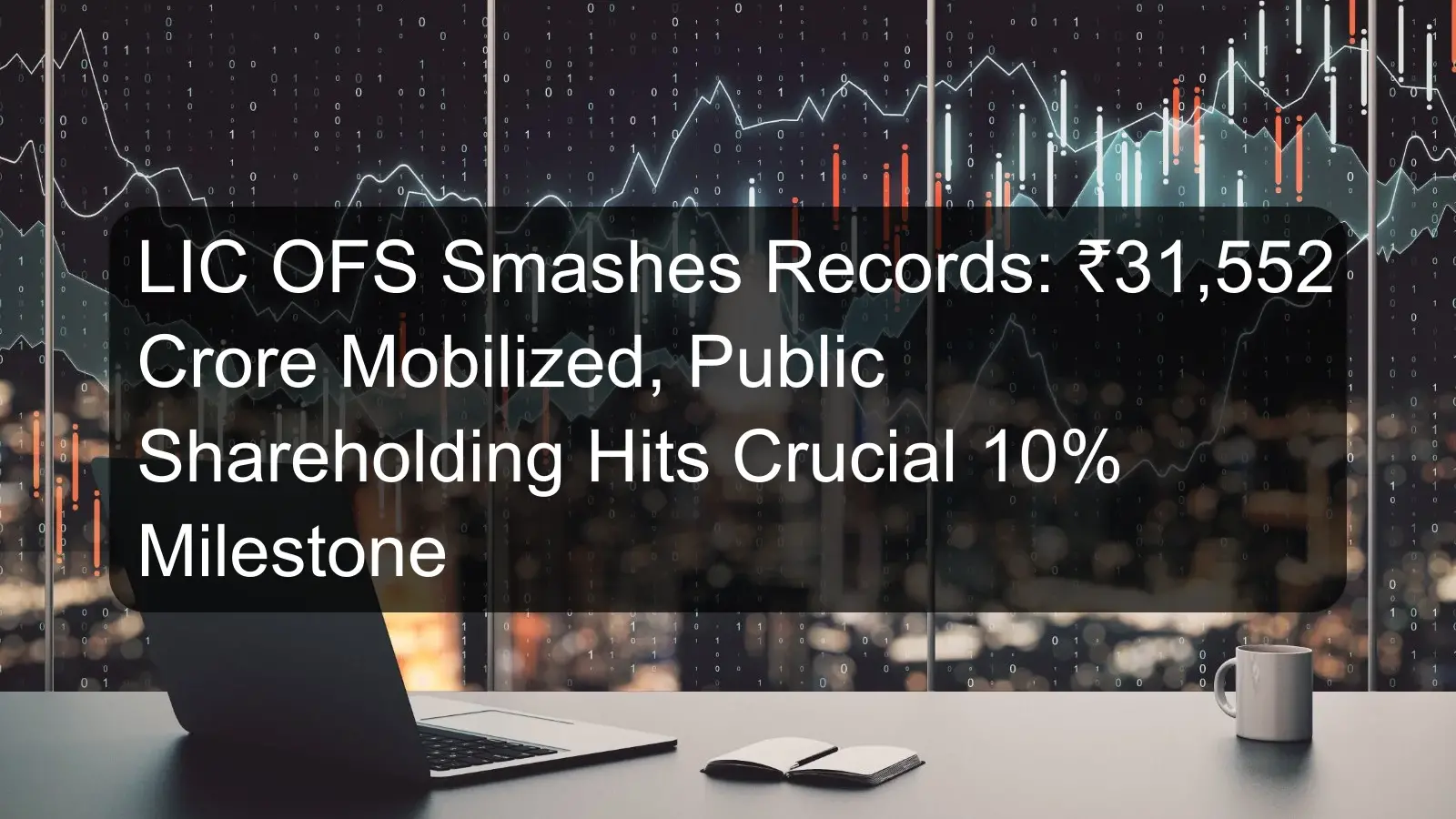 LIC OFS Smashes Records: ₹31,552 Crore Mobilized, Public Shareholding Hits Crucial 10% Milestone LIC OFS Smashes Records: ₹31,552 Crore Mobilized, Public Shareholding Hits Crucial 10% Milestone